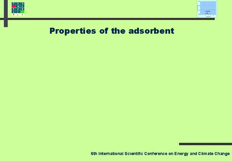 Properties of the adsorbent 6 th International Scientific Conference on Energy and Climate Change