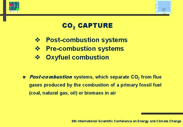 CO 2 CAPTURE v Post-combustion systems v Pre-combustion systems v Oxyfuel combustion Post-combustion systems,