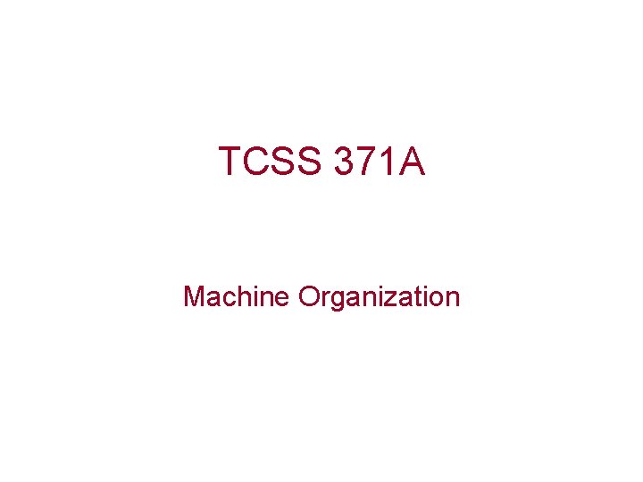 TCSS 371 A Machine Organization 