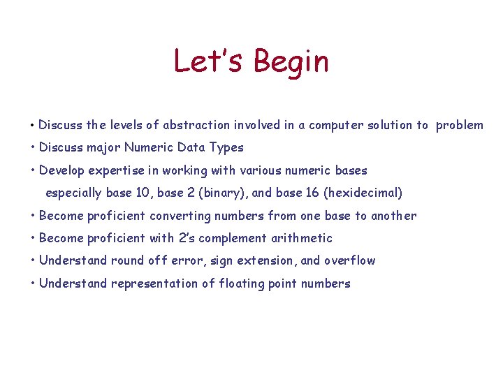 Let’s Begin • Discuss the levels of abstraction involved in a computer solution to