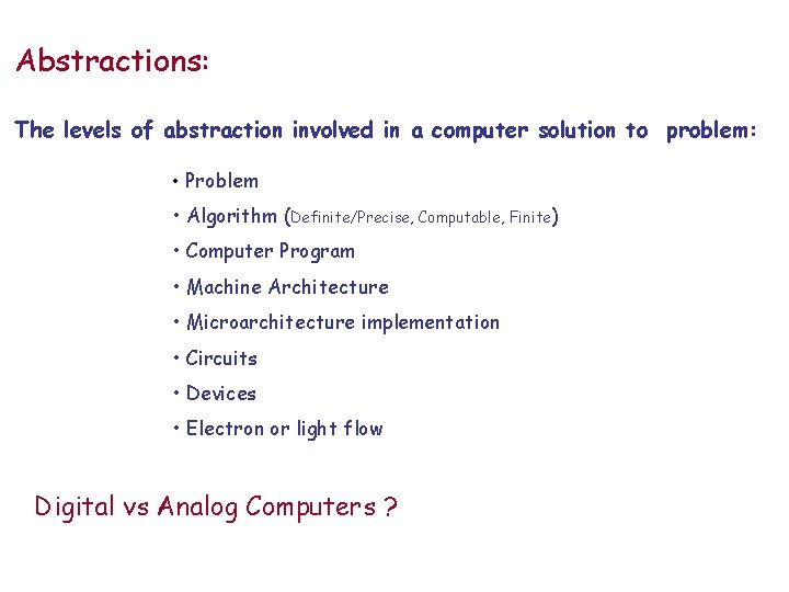 Abstractions: The levels of abstraction involved in a computer solution to problem: • Problem