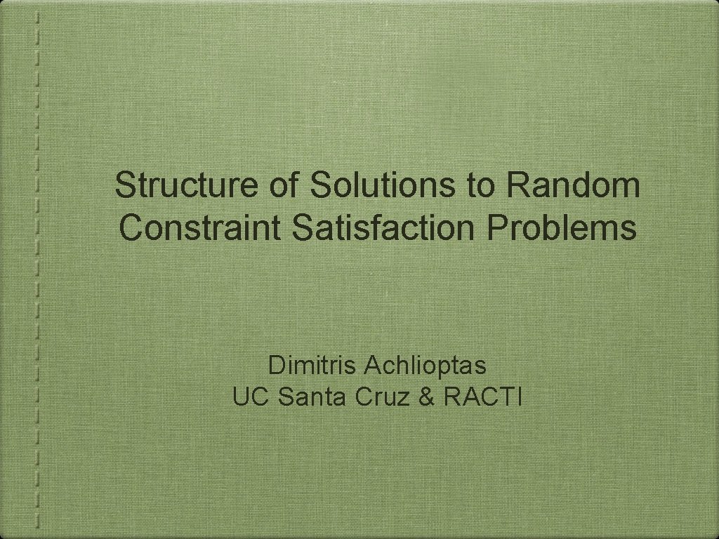 Structure of Solutions to Random Constraint Satisfaction Problems Dimitris Achlioptas UC Santa Cruz &