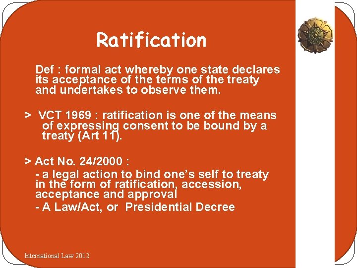 Ratification Def : formal act whereby one state declares its acceptance of the terms