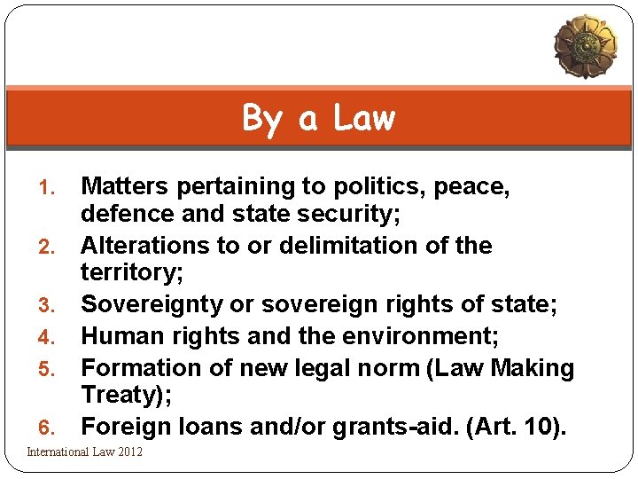 By a Law 1. 2. 3. 4. 5. 6. Matters pertaining to politics, peace,