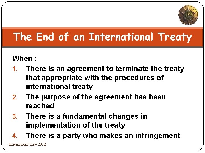 The End of an International Treaty When : 1. There is an agreement to