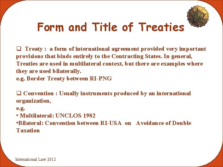 Form and Title of Treaties q Treaty : a form of international agreement provided