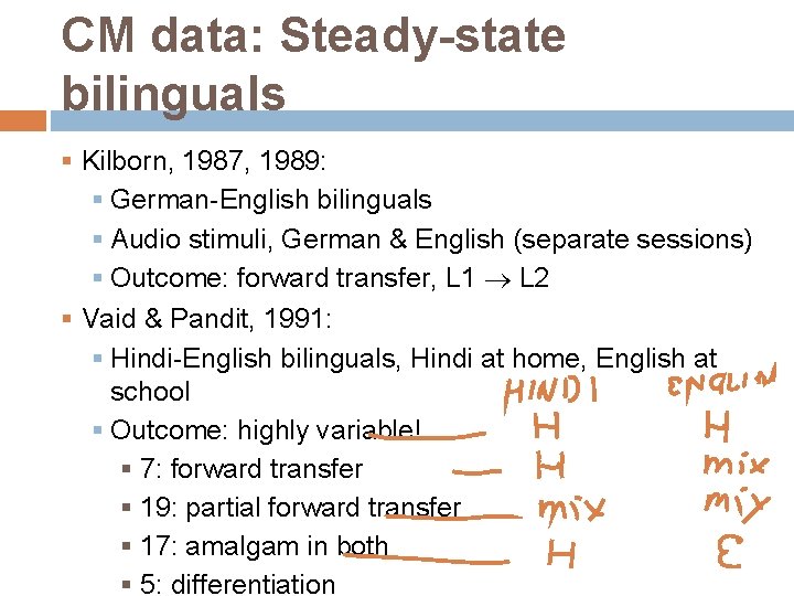 CM data: Steady-state bilinguals § Kilborn, 1987, 1989: § German-English bilinguals § Audio stimuli,