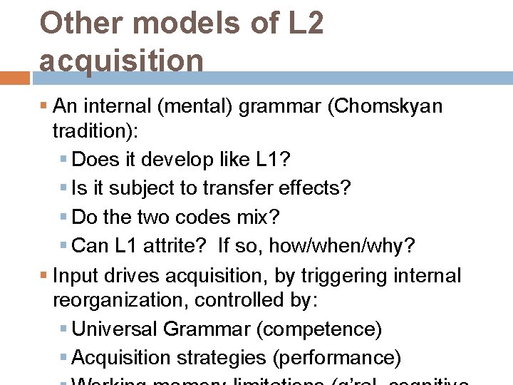 Other models of L 2 acquisition § An internal (mental) grammar (Chomskyan tradition): §