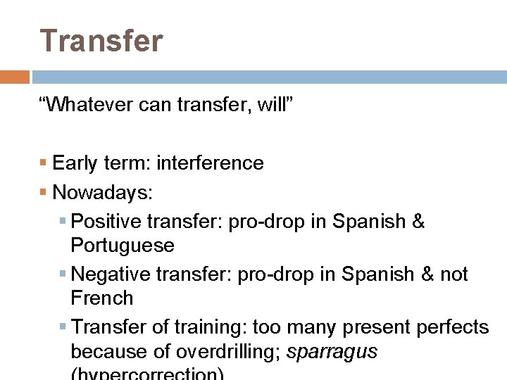 Transfer “Whatever can transfer, will” § Early term: interference § Nowadays: § Positive transfer: