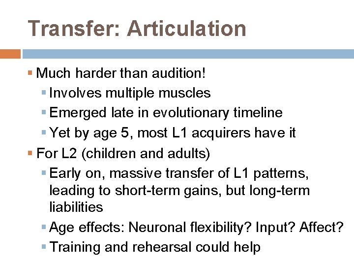 Transfer: Articulation § Much harder than audition! § Involves multiple muscles § Emerged late