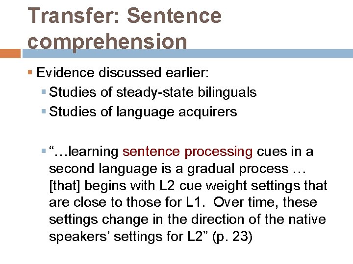 Transfer: Sentence comprehension § Evidence discussed earlier: § Studies of steady-state bilinguals § Studies
