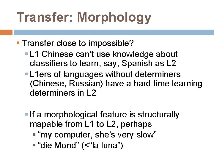 Transfer: Morphology § Transfer close to impossible? § L 1 Chinese can’t use knowledge