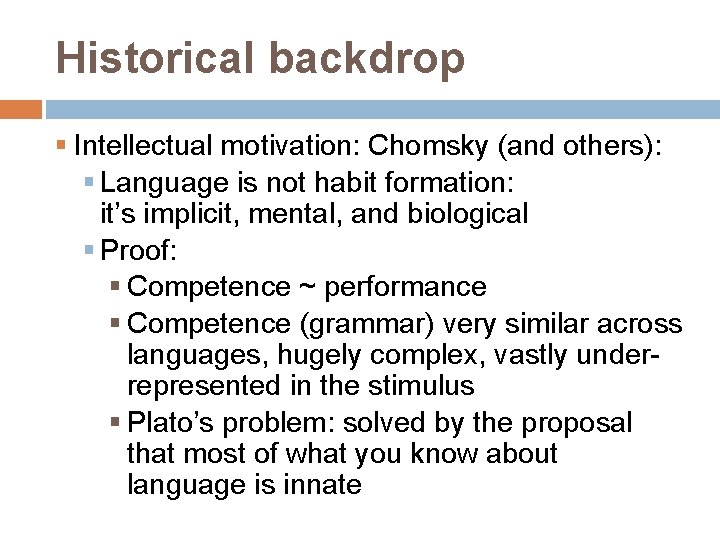 Historical backdrop § Intellectual motivation: Chomsky (and others): § Language is not habit formation: