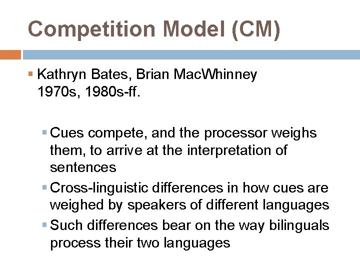 Competition Model (CM) § Kathryn Bates, Brian Mac. Whinney 1970 s, 1980 s-ff. §