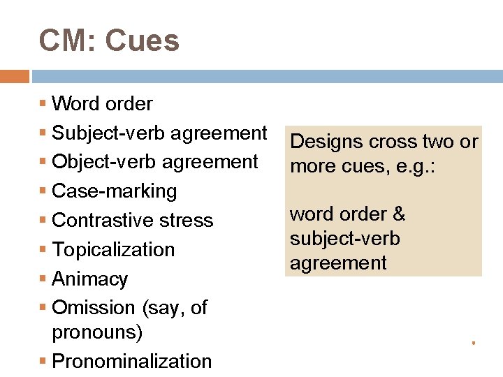 CM: Cues § Word order § Subject-verb agreement § Object-verb agreement § Case-marking §