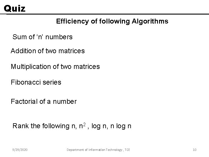 Quiz Efficiency of following Algorithms Sum of ‘n’ numbers Addition of two matrices Multiplication