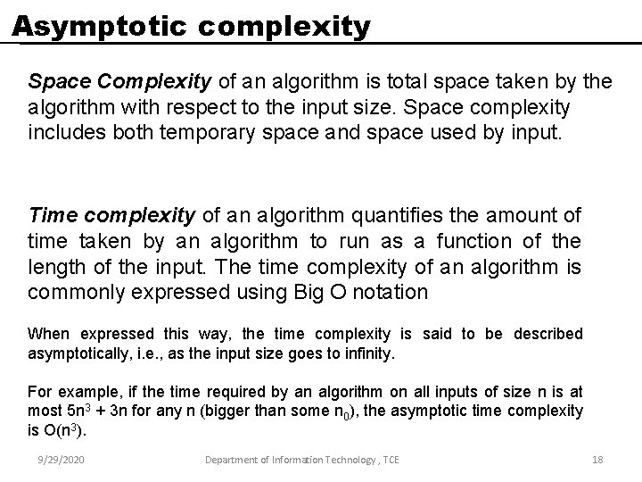Asymptotic complexity Space Complexity of an algorithm is total space taken by the algorithm