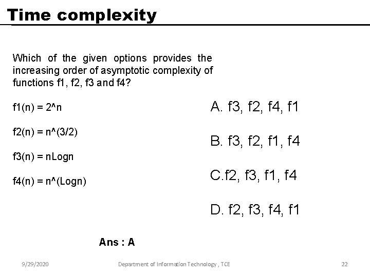 Time complexity Which of the given options provides the increasing order of asymptotic complexity