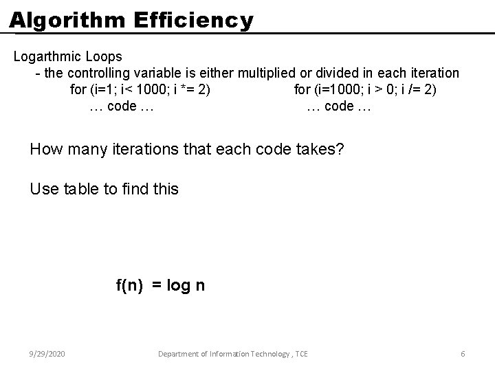 Algorithm Efficiency Logarthmic Loops - the controlling variable is either multiplied or divided in