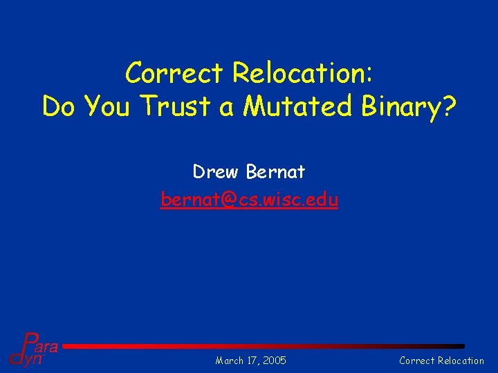 Correct Relocation: Do You Trust a Mutated Binary? Drew Bernat bernat@cs. wisc. edu March