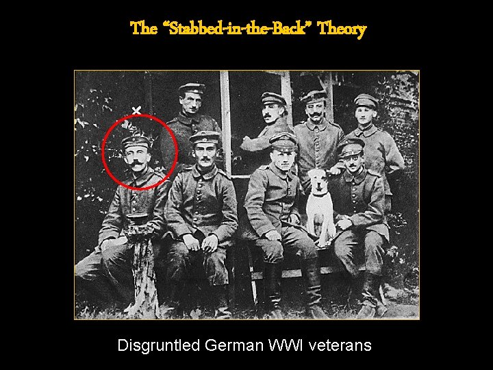 The “Stabbed-in-the-Back” Theory Disgruntled German WWI veterans 