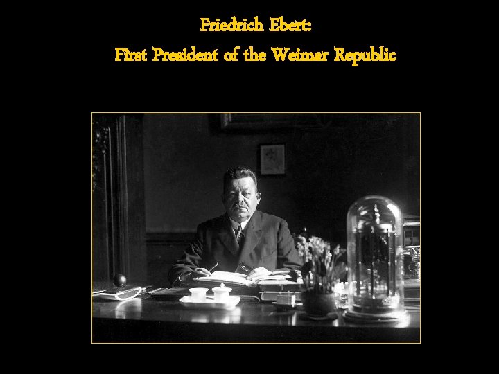 Friedrich Ebert: First President of the Weimar Republic 