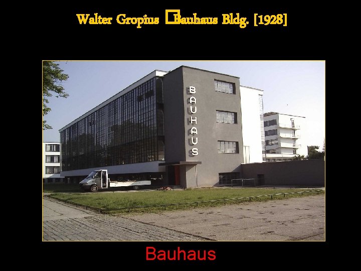 Walter Gropius �Bauhaus Bldg. [1928] Bauhaus 