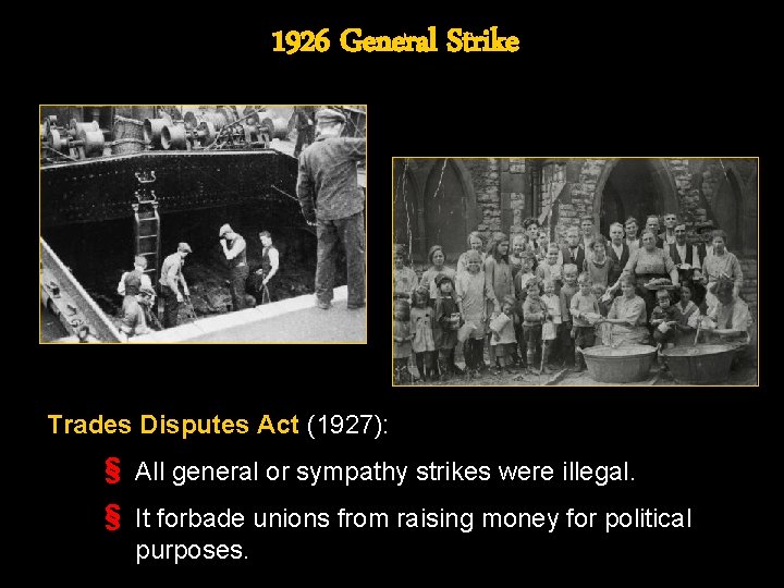 1926 General Strike Trades Disputes Act (1927): § All general or sympathy strikes were