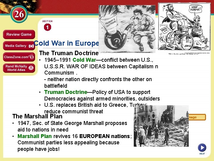 SECTION 1 Cold War in Europe The Truman Doctrine • 1945– 1991 Cold War—conflict