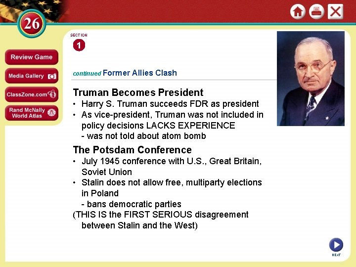 SECTION 1 continued Former Allies Clash Truman Becomes President • Harry S. Truman succeeds