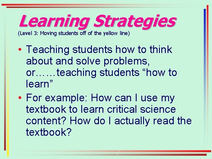 Learning Strategies (Level 3: Moving students off of the yellow line) • Teaching students