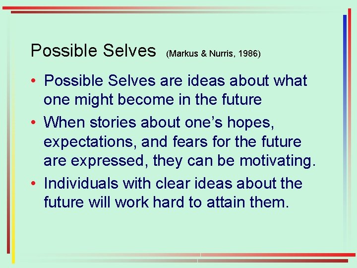 Possible Selves (Markus & Nurris, 1986) • Possible Selves are ideas about what one