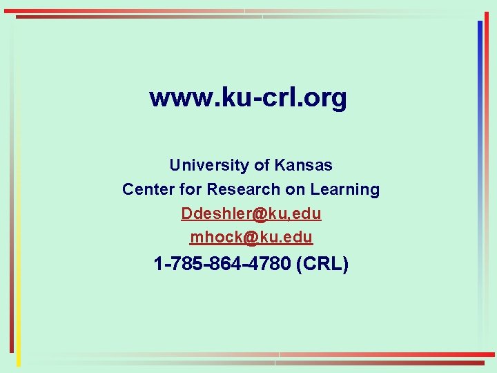 www. ku-crl. org University of Kansas Center for Research on Learning Ddeshler@ku, edu mhock@ku.