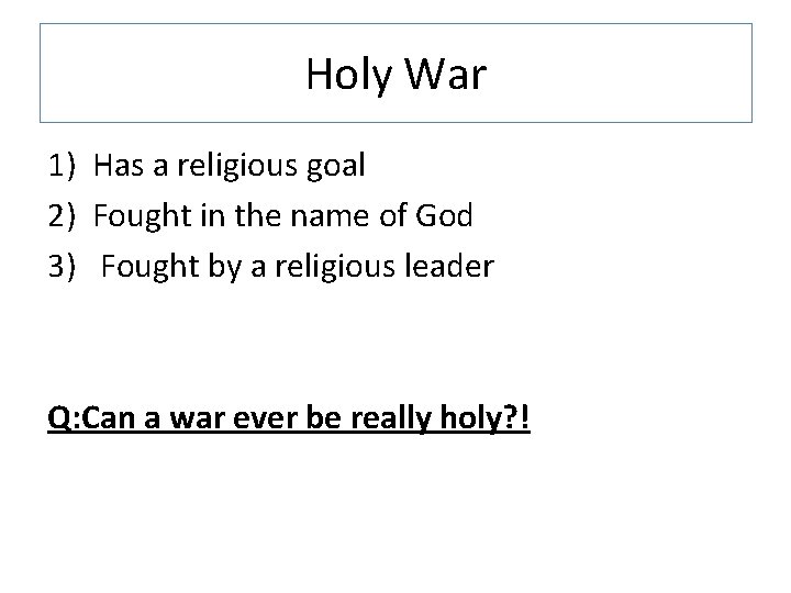 Holy War 1) Has a religious goal 2) Fought in the name of God