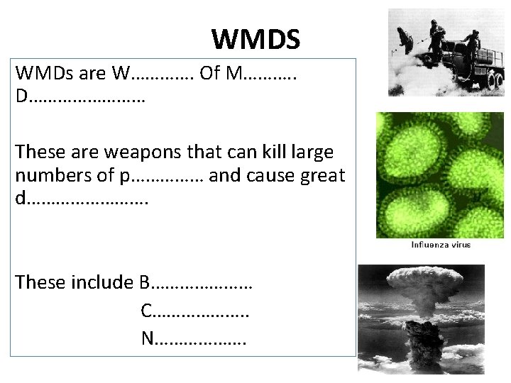 WMDS WMDs are W…………. Of M………. . D………… These are weapons that can kill