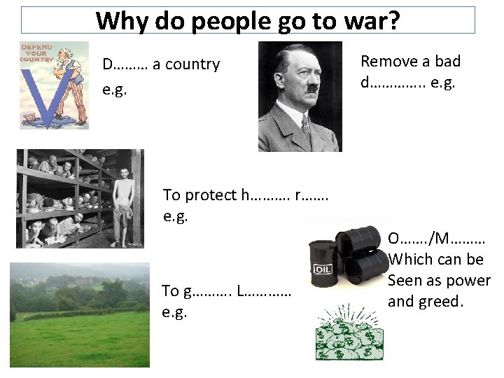 Why do people go to war? D……… a country e. g. Remove a bad