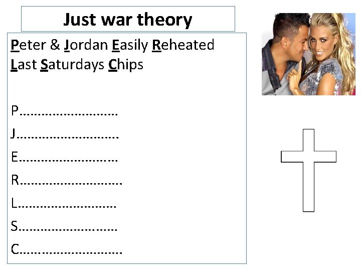 Just war theory Peter & Jordan Easily Reheated Last Saturdays Chips P…………… J……………. E……………