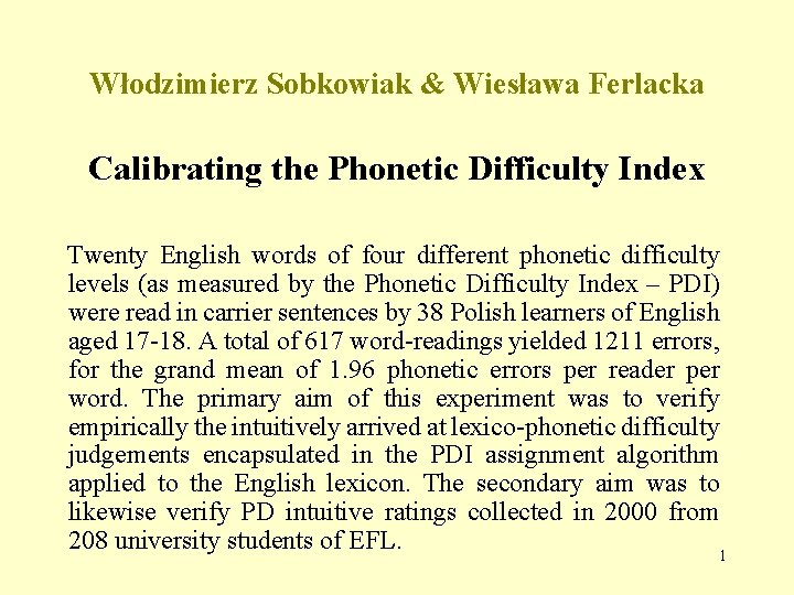 Włodzimierz Sobkowiak & Wiesława Ferlacka Calibrating the Phonetic Difficulty Index Twenty English words of
