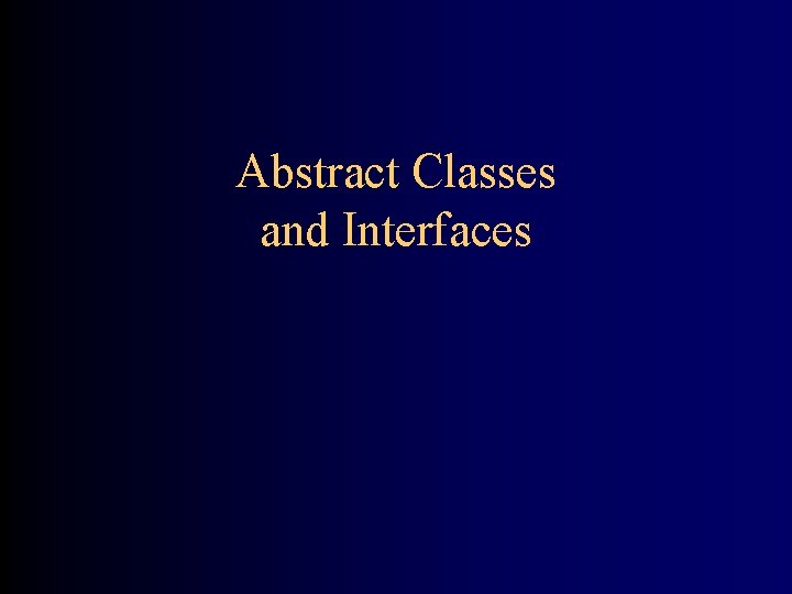 Abstract Classes and Interfaces 