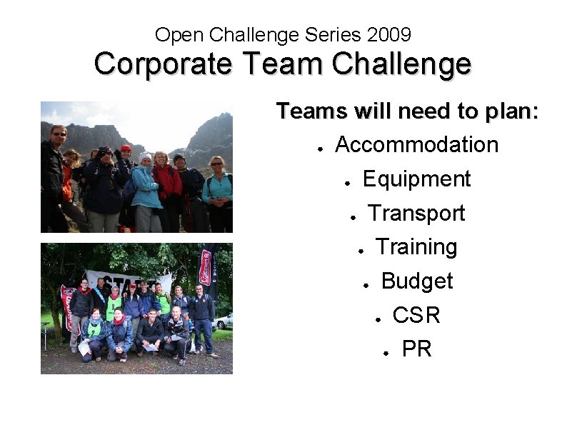 Open Challenge Series 2009 Corporate Team Challenge Teams will need to plan: ● Accommodation