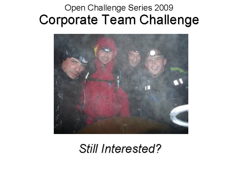 Open Challenge Series 2009 Corporate Team Challenge Still Interested? 