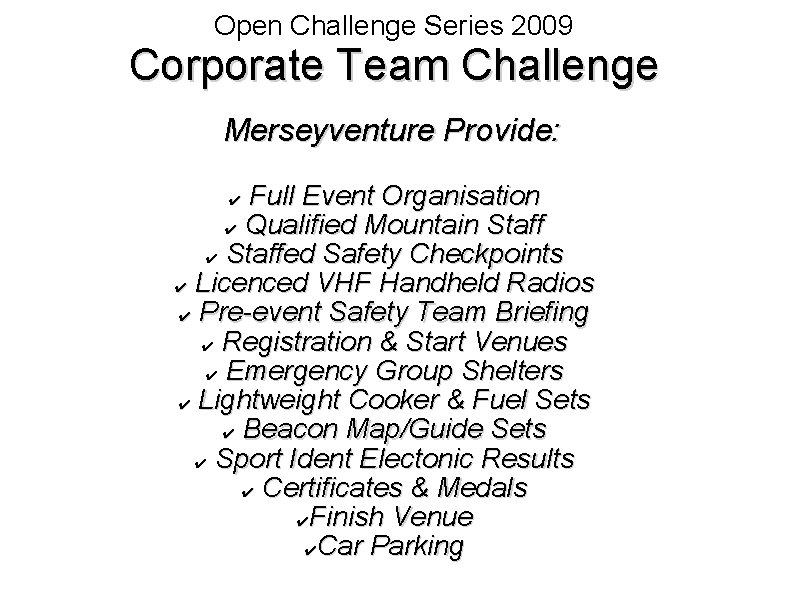 Open Challenge Series 2009 Corporate Team Challenge Merseyventure Provide: Full Event Organisation ✔ Qualified