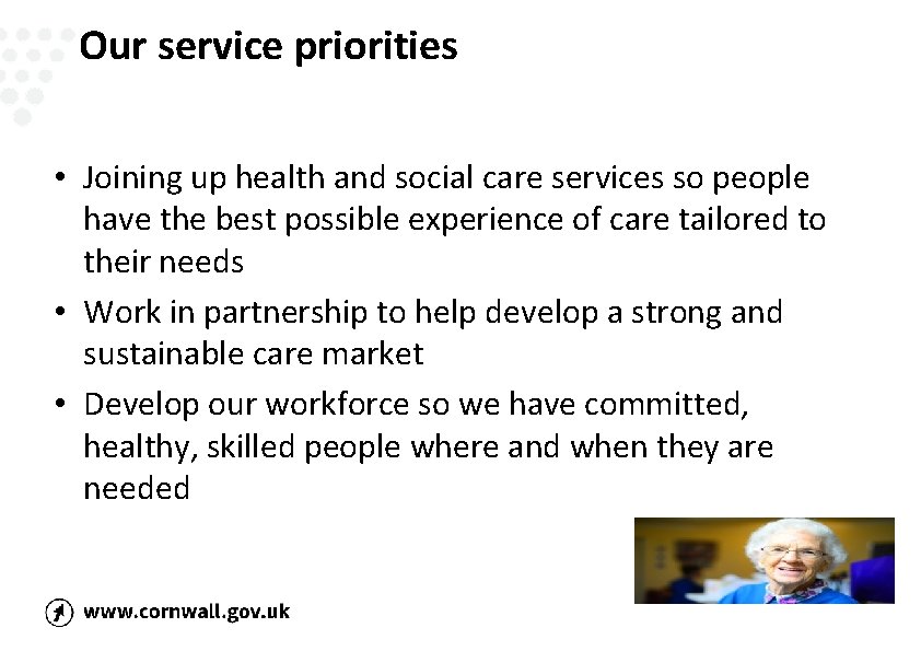 Our service priorities • Joining up health and social care services so people have