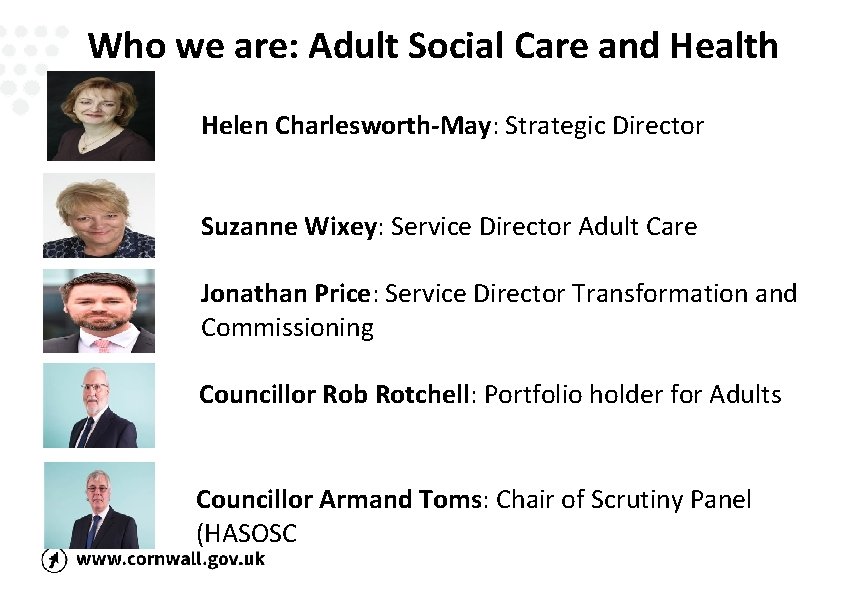 Who we are: Adult Social Care and Health Helen Charlesworth-May: Strategic Director Suzanne Wixey: