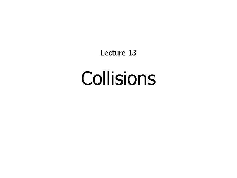 Lecture 13 Collisions 