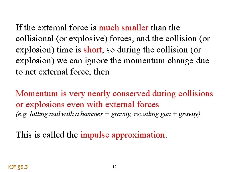 If the external force is much smaller than the collisional (or explosive) forces, and If the external force is much smaller than the collisional (or explosive) forces, and