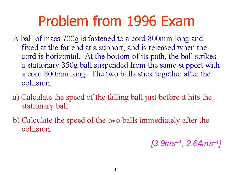 Problem from 1996 Exam A ball of mass 700 g is fastened to a Problem from 1996 Exam A ball of mass 700 g is fastened to a