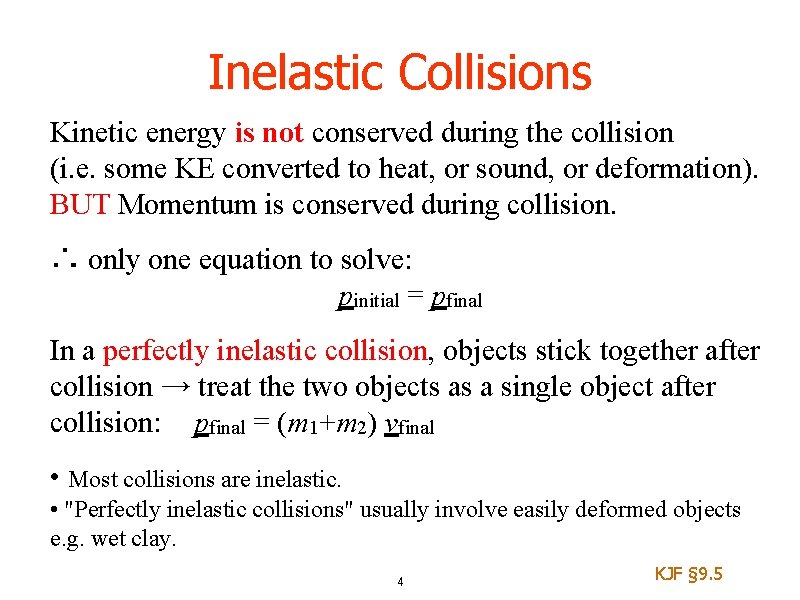 Inelastic Collisions Kinetic energy is not conserved during the collision (i. e. some KE