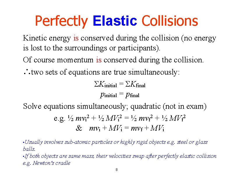 Perfectly Elastic Collisions Kinetic energy is conserved during the collision (no energy is lost