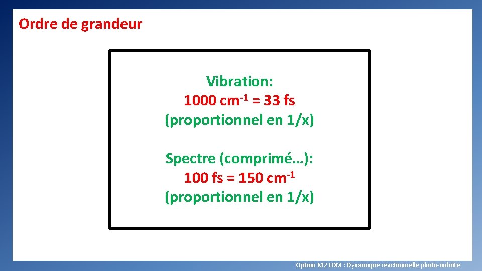 Ordre de grandeur Vibration: 1000 cm-1 = 33 fs (proportionnel en 1/x) Spectre (comprimé…):